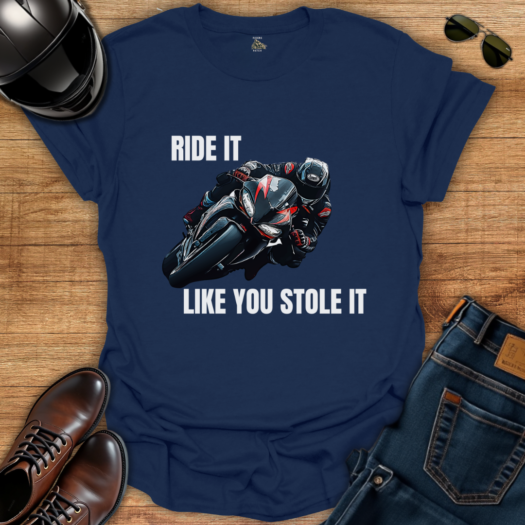 Ride It Like You Stole It T-Shirt