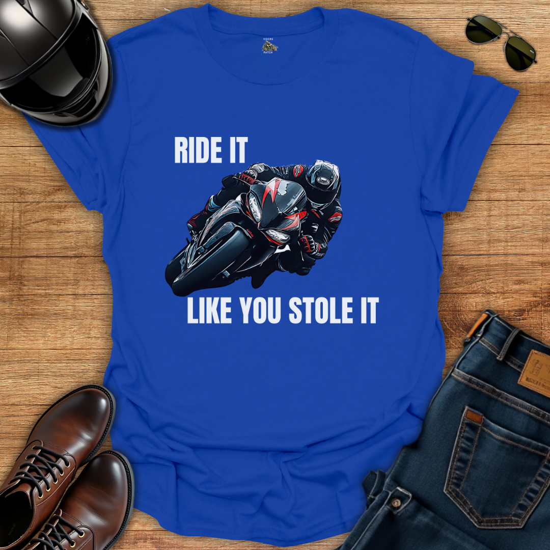 Ride It Like You Stole It T-Shirt