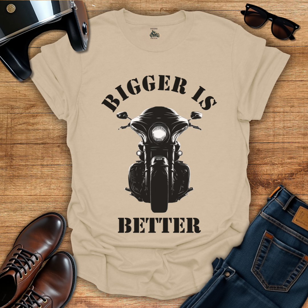 Bigger is Better - Front Print T-Shirt