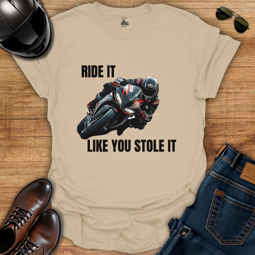 Ride It Like You Stole It T-Shirt