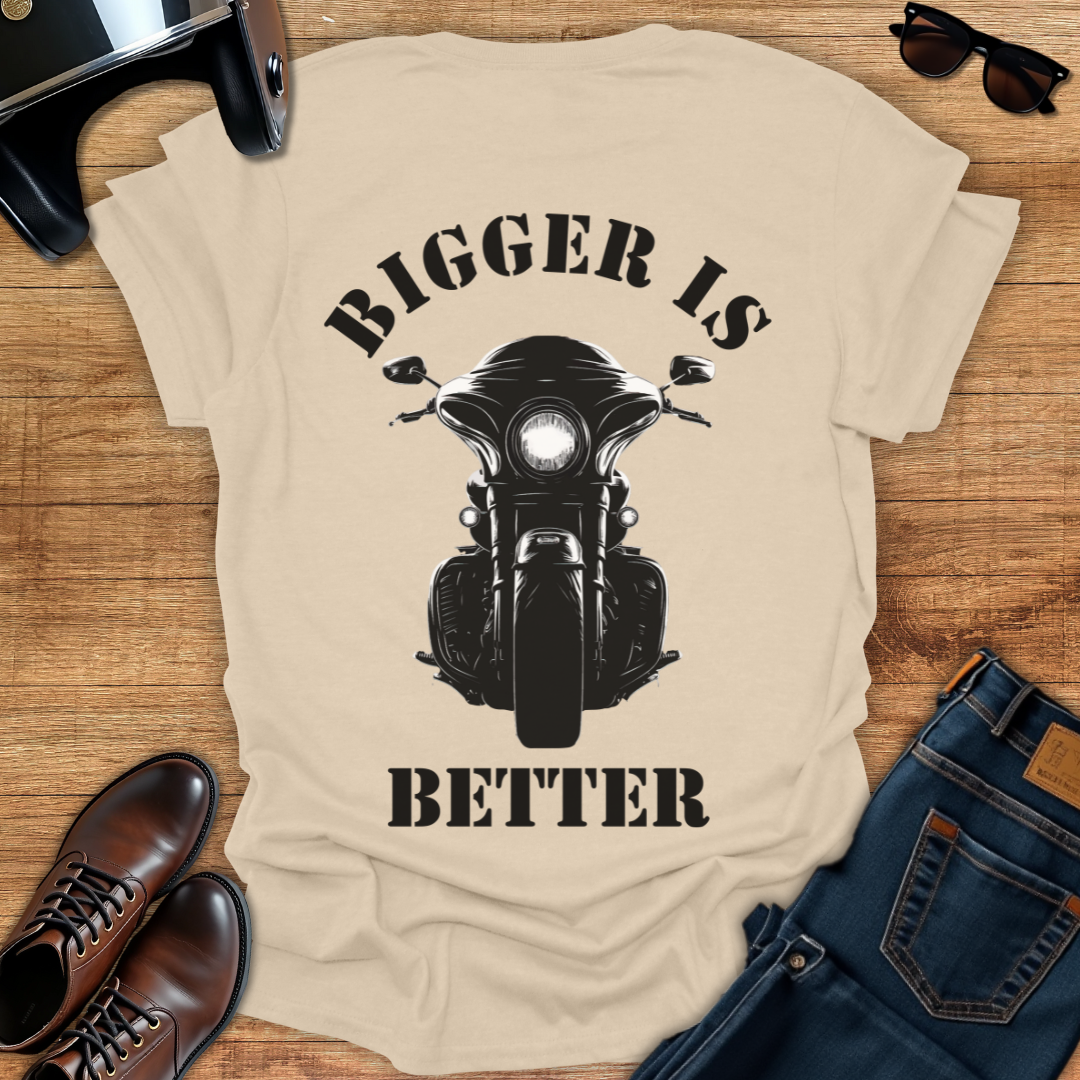 Bigger is Better - Back Print T-Shirt