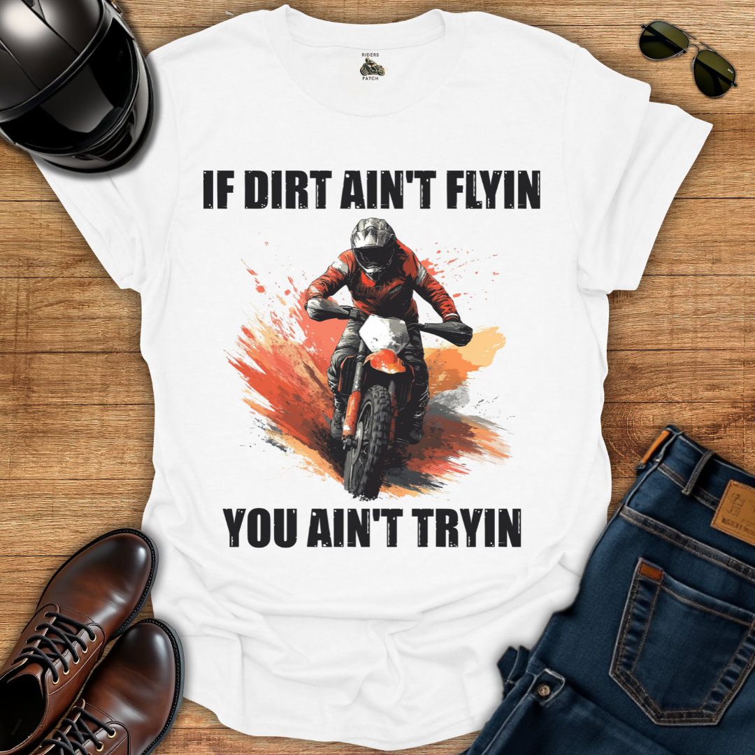 If Dirt Ain't Flyin T-Shirt