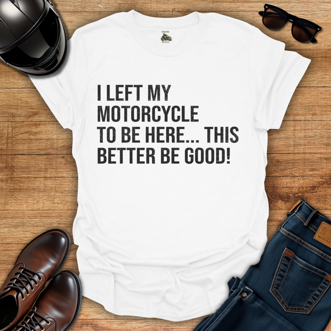 This Better Be Good T-Shirt