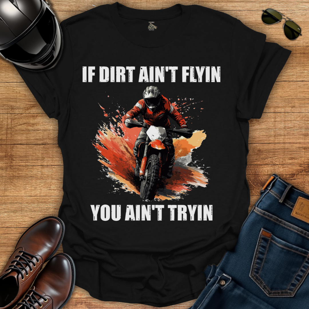 If Dirt Ain't Flyin T-Shirt