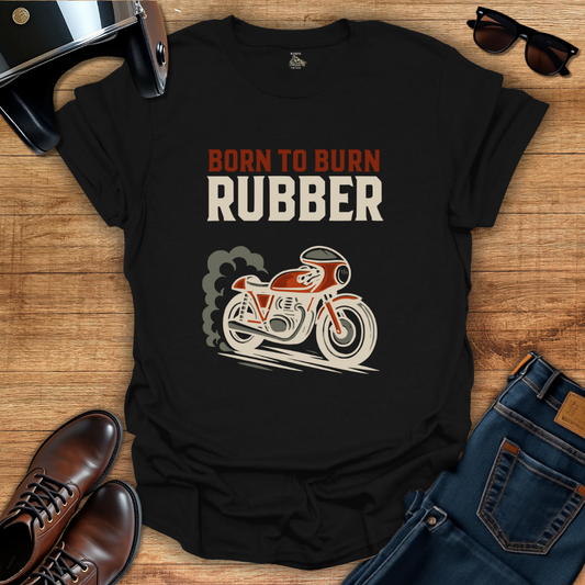 Born To Burn Rubber T-Shirt