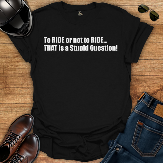 To Ride Or Not To Ride T-Shirt