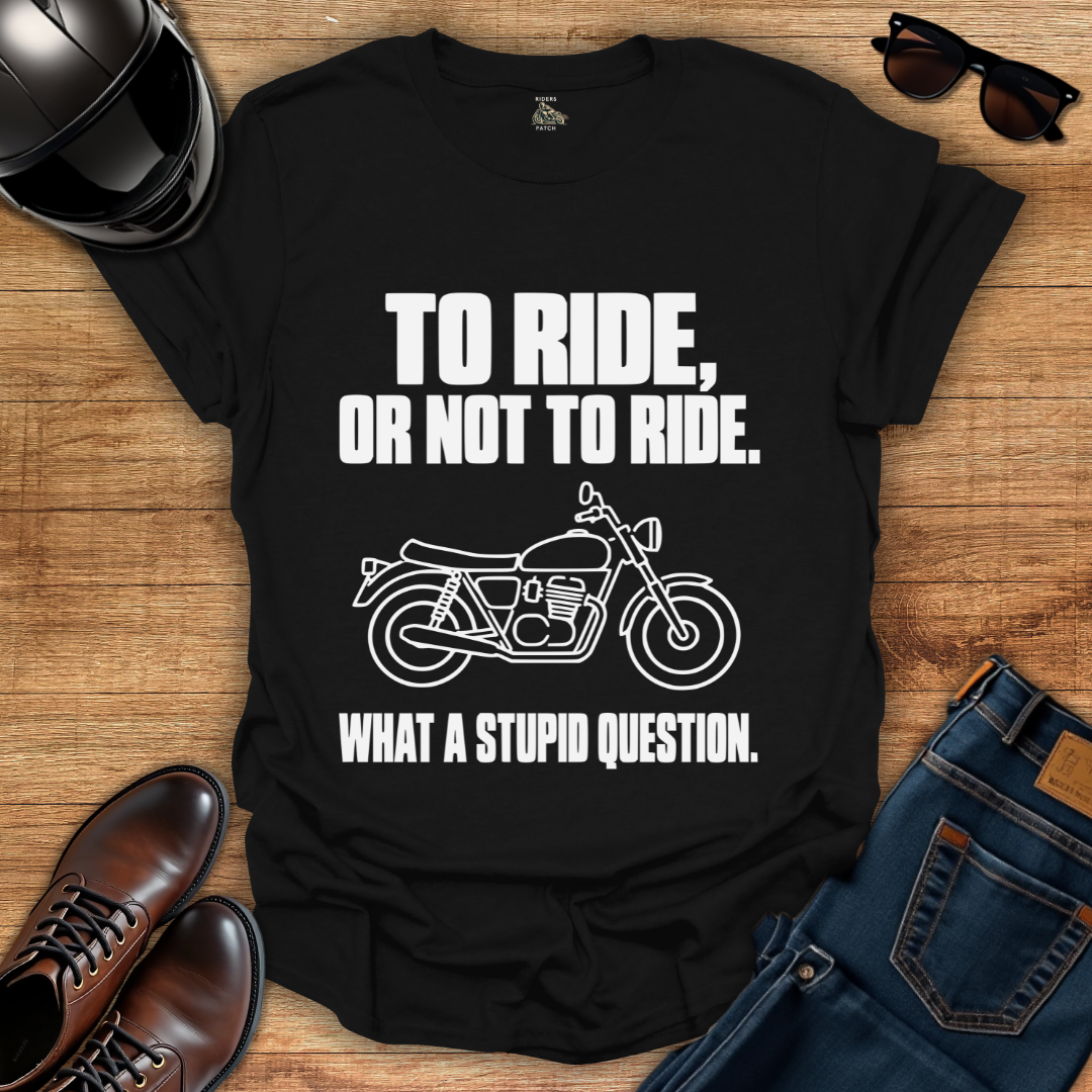 To Ride Or Not T-Shirt