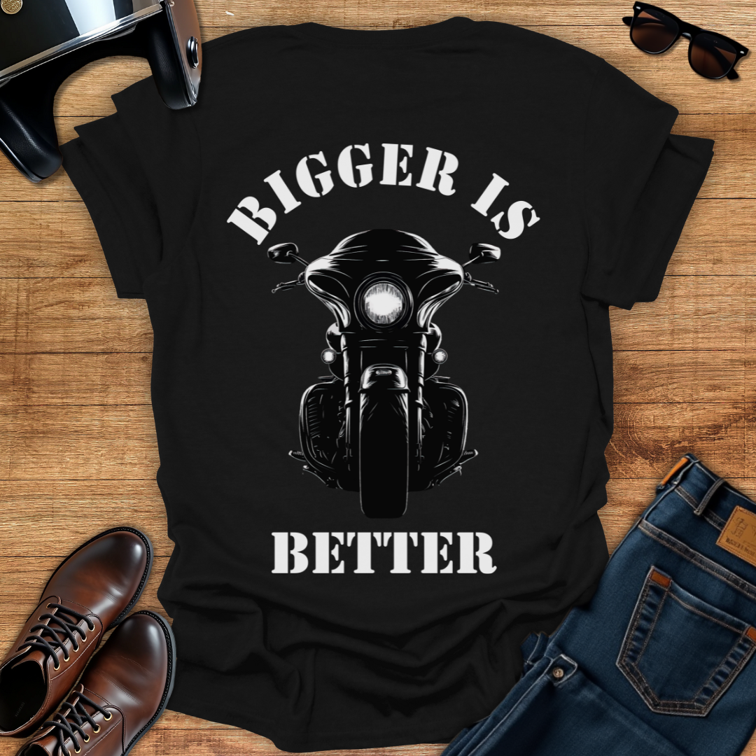 Bigger is Better - Back Print T-Shirt