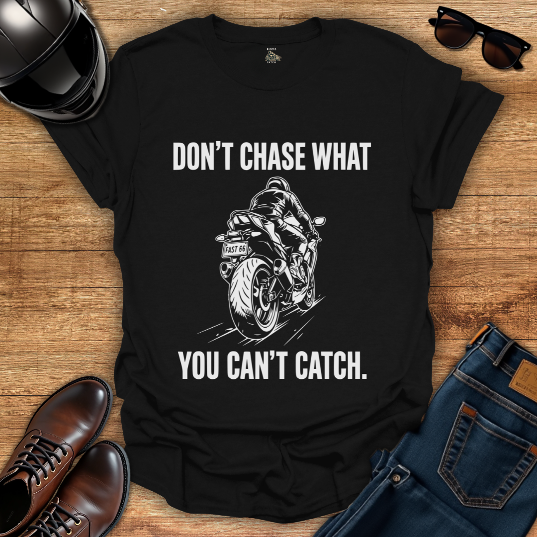 Don't Chase T-Shirt