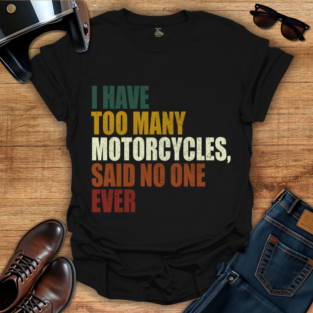 Too Many Motorcycles T-Shirt