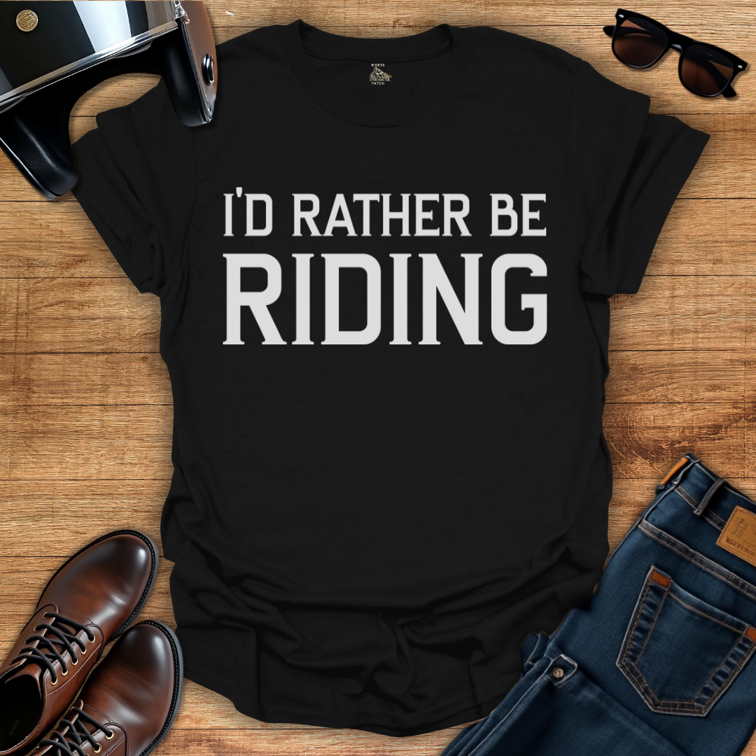 I'd Rather Be Riding T-Shirt