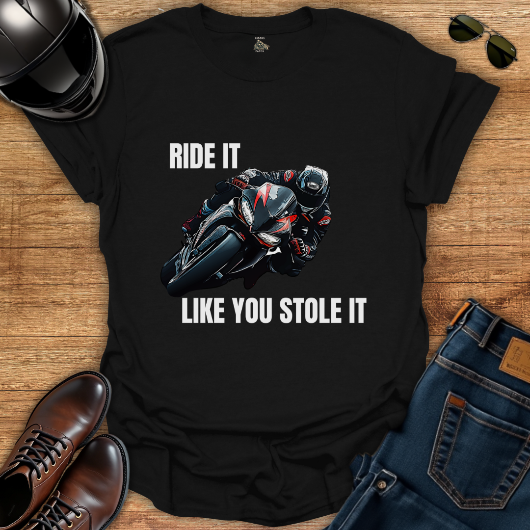 Ride It Like You Stole It T-Shirt