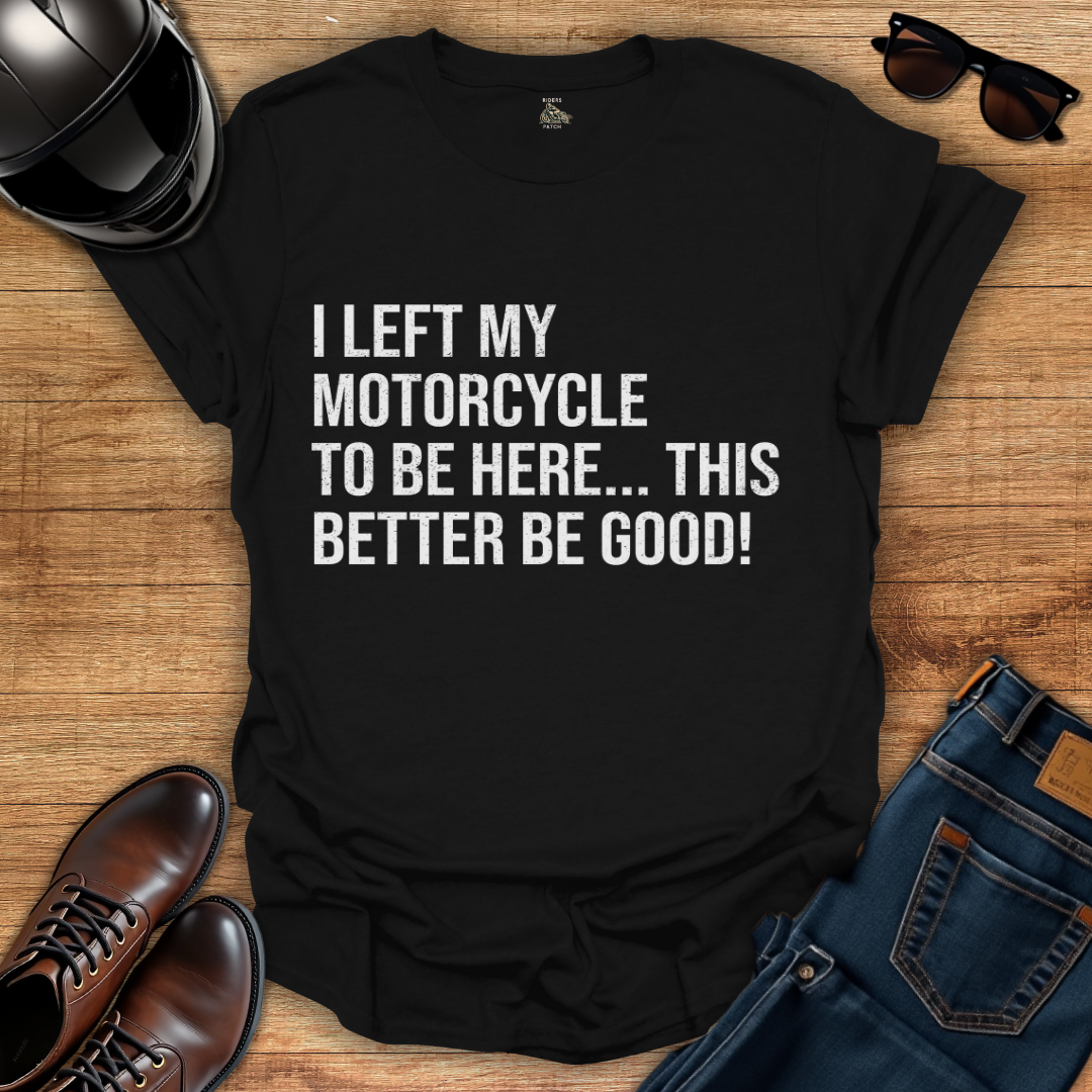This Better Be Good T-Shirt