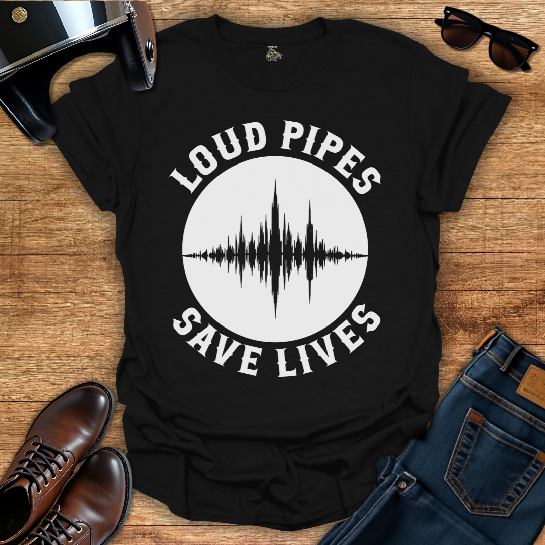 Loud Pipes Save Lives T-Shirt