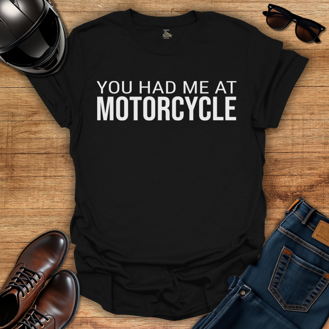 You Had Me At Motorcycle T-Shirt