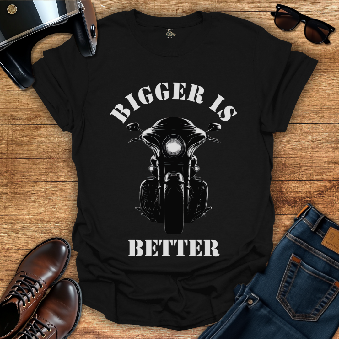 Bigger is Better - Front Print T-Shirt