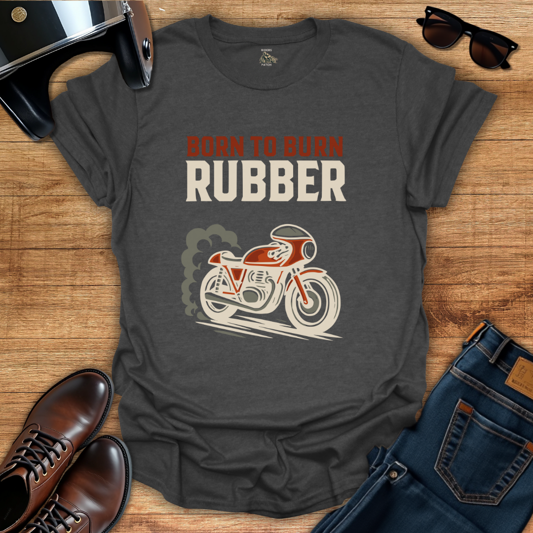 Born To Burn Rubber T-Shirt