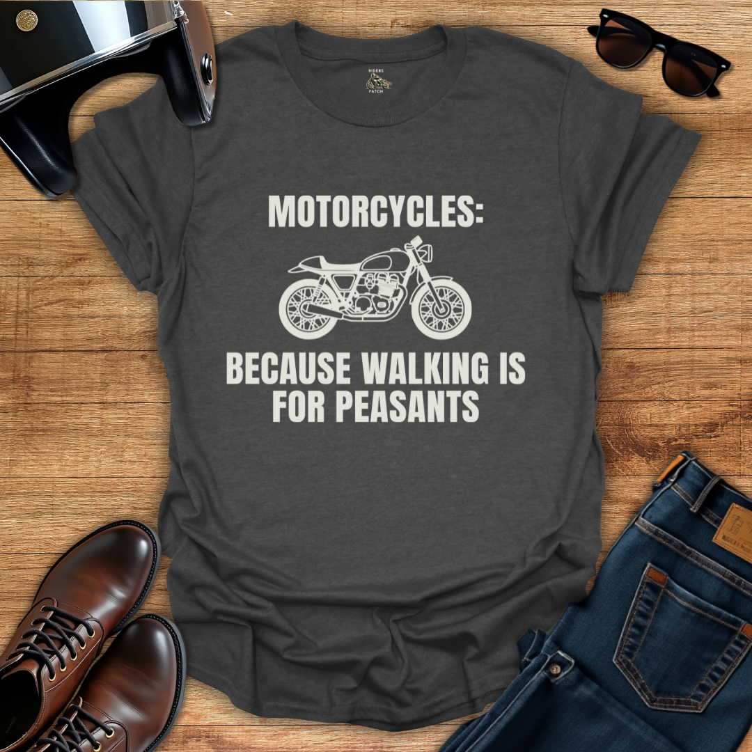 Walking Is For Peasants T-Shirt