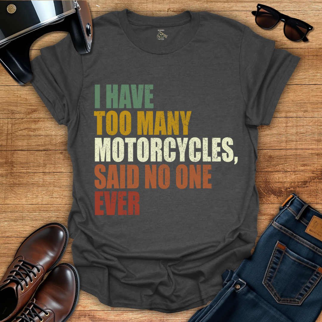 Too Many Motorcycles T-Shirt