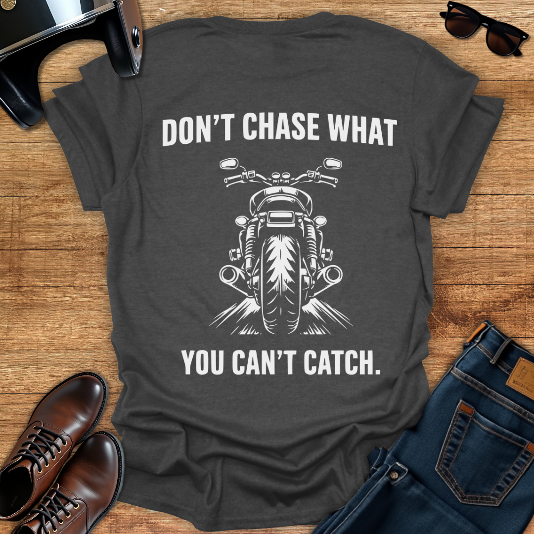 Don't Chase - Back Print T-Shirt