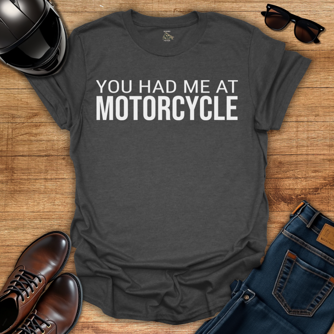 You Had Me At Motorcycle T-Shirt