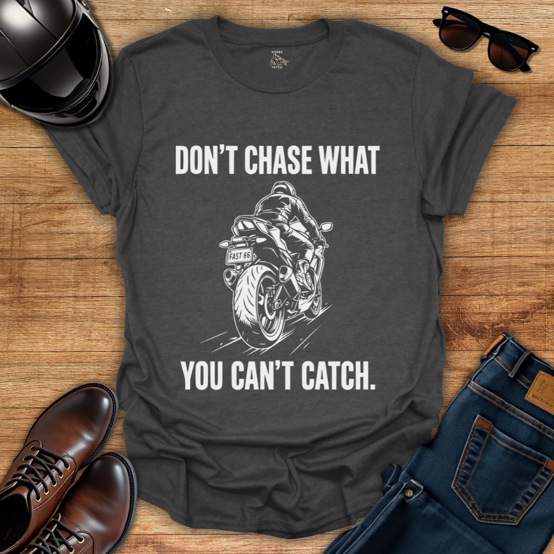 Don't Chase T-Shirt