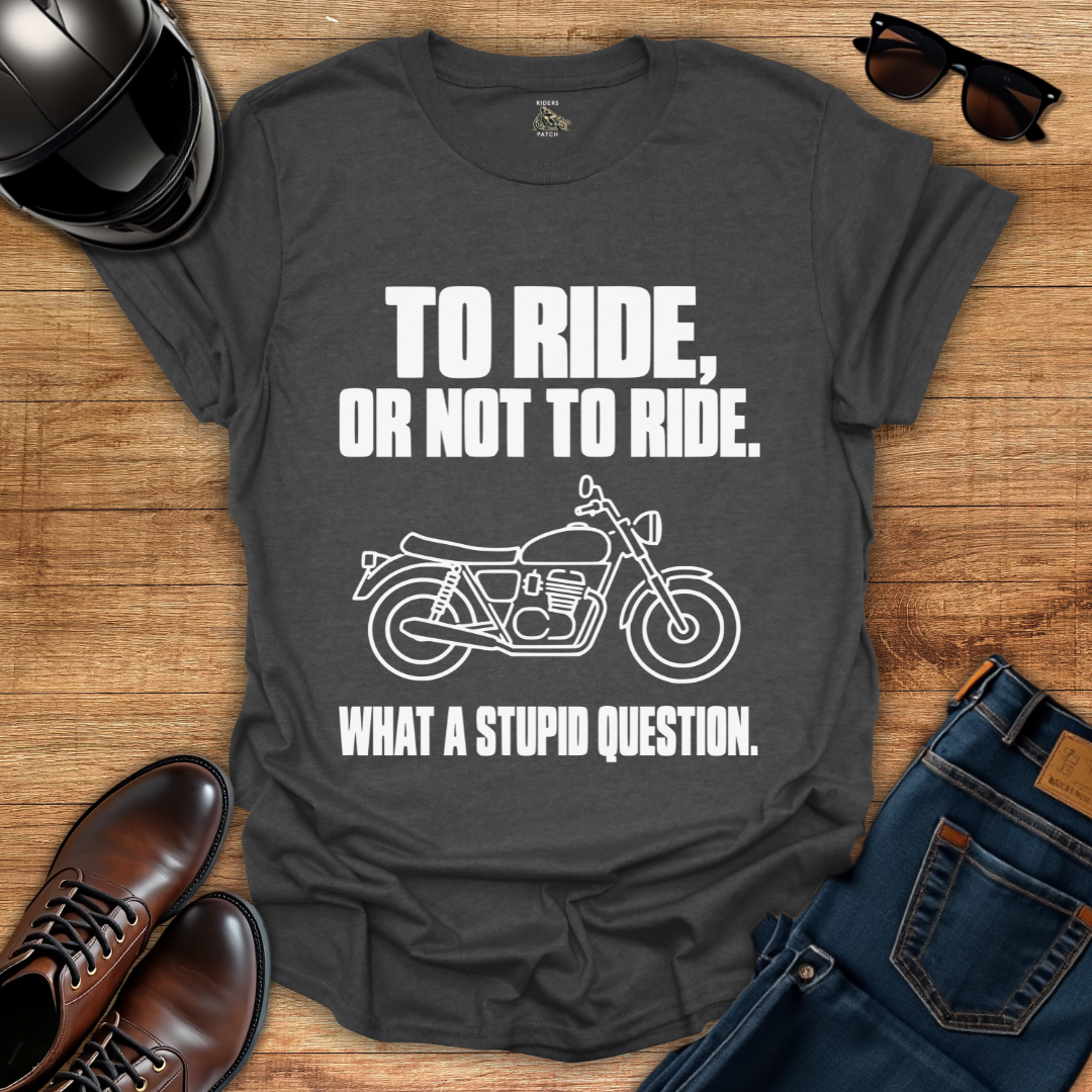 To Ride Or Not T-Shirt