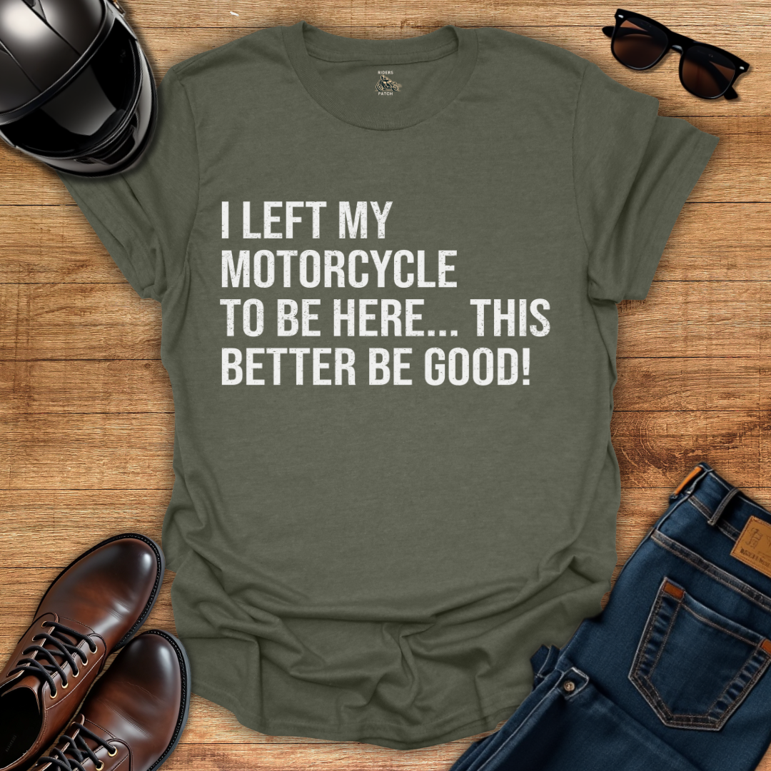 This Better Be Good T-Shirt