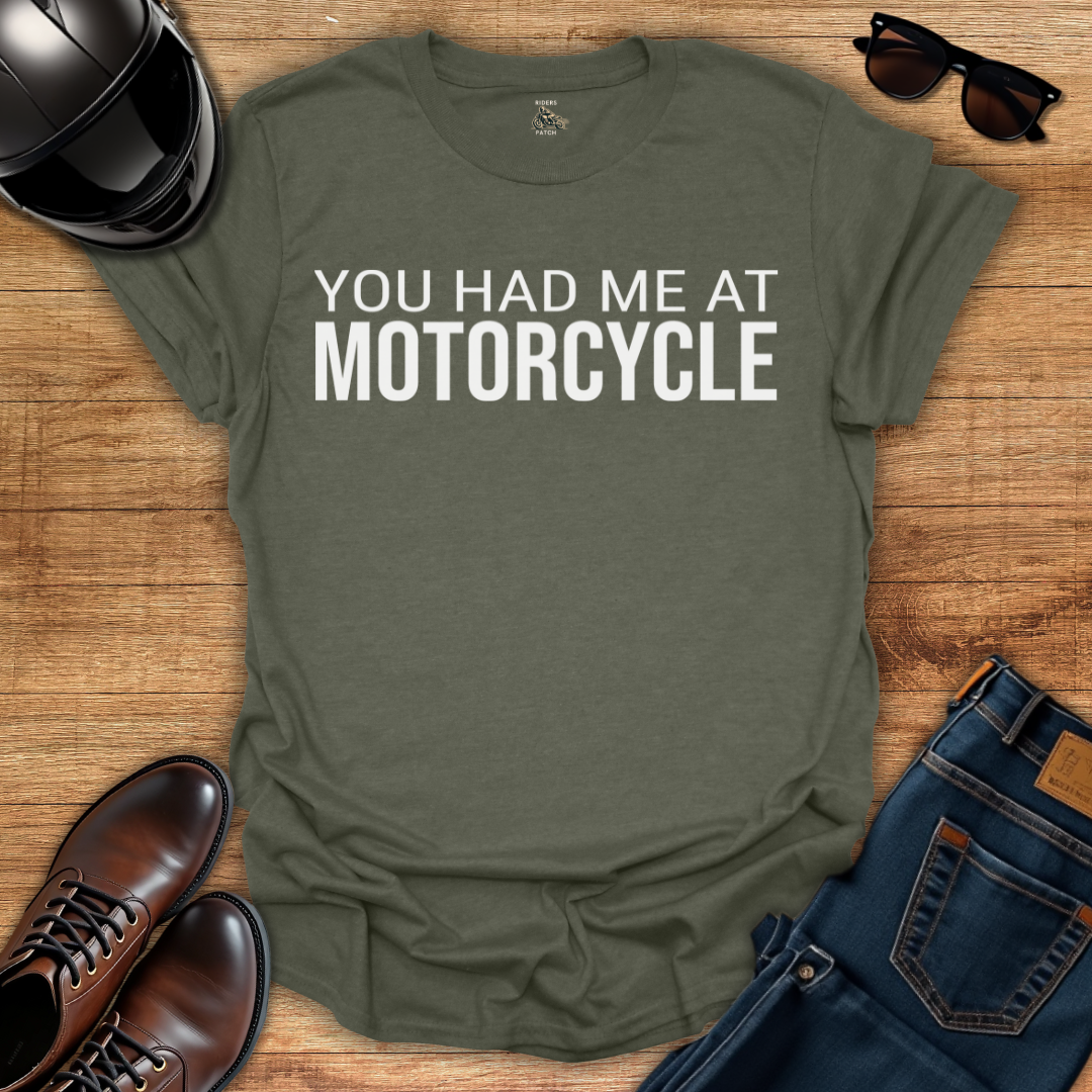 You Had Me At Motorcycle T-Shirt