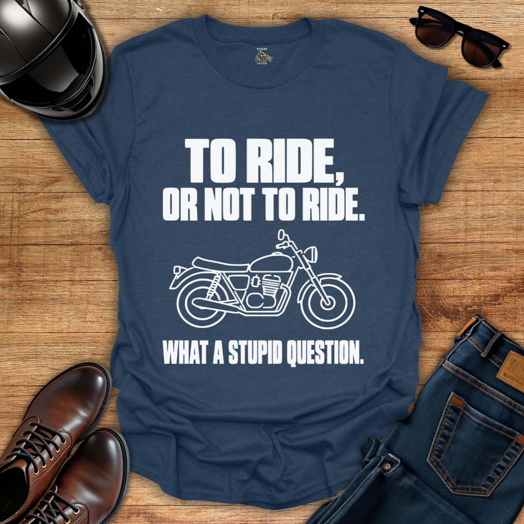 To Ride Or Not T-Shirt