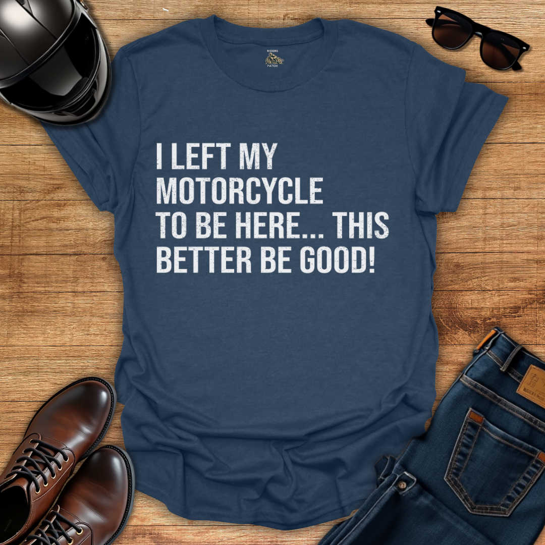 This Better Be Good T-Shirt