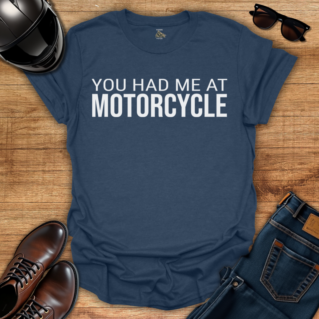 You Had Me At Motorcycle T-Shirt