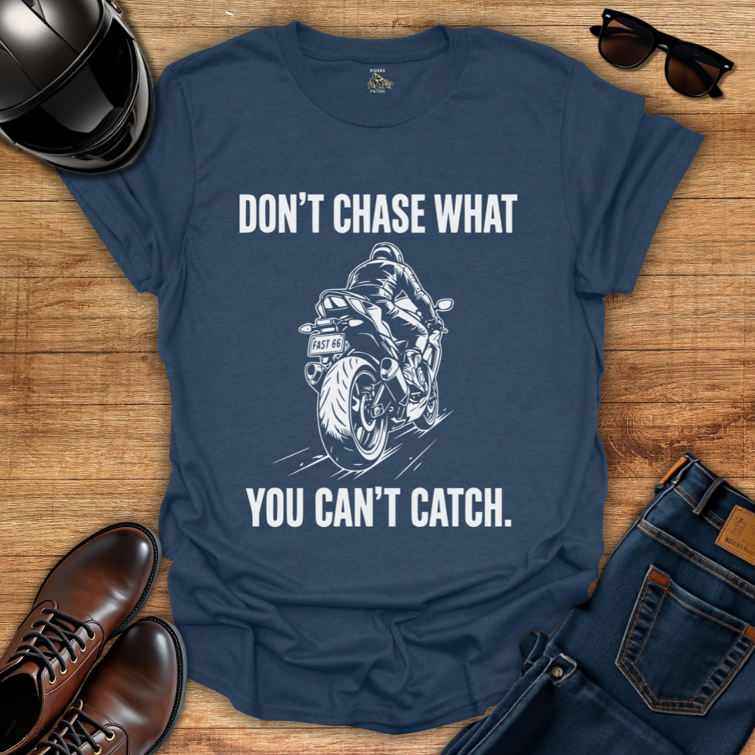 Don't Chase T-Shirt
