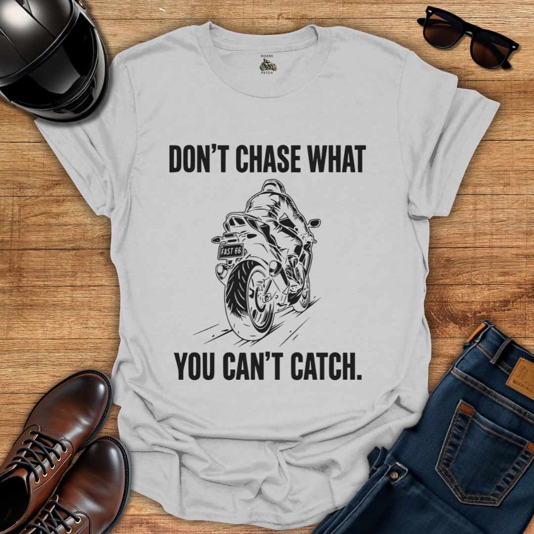 Don't Chase T-Shirt
