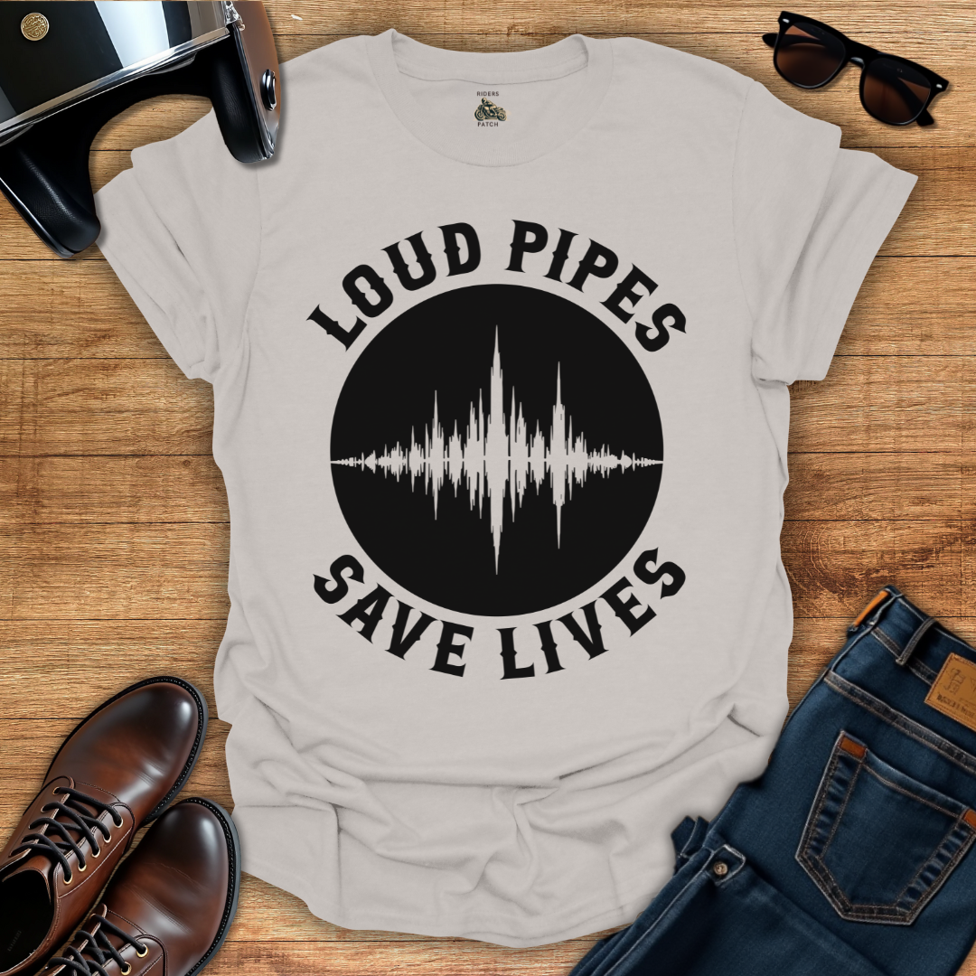 Loud Pipes Save Lives T-Shirt