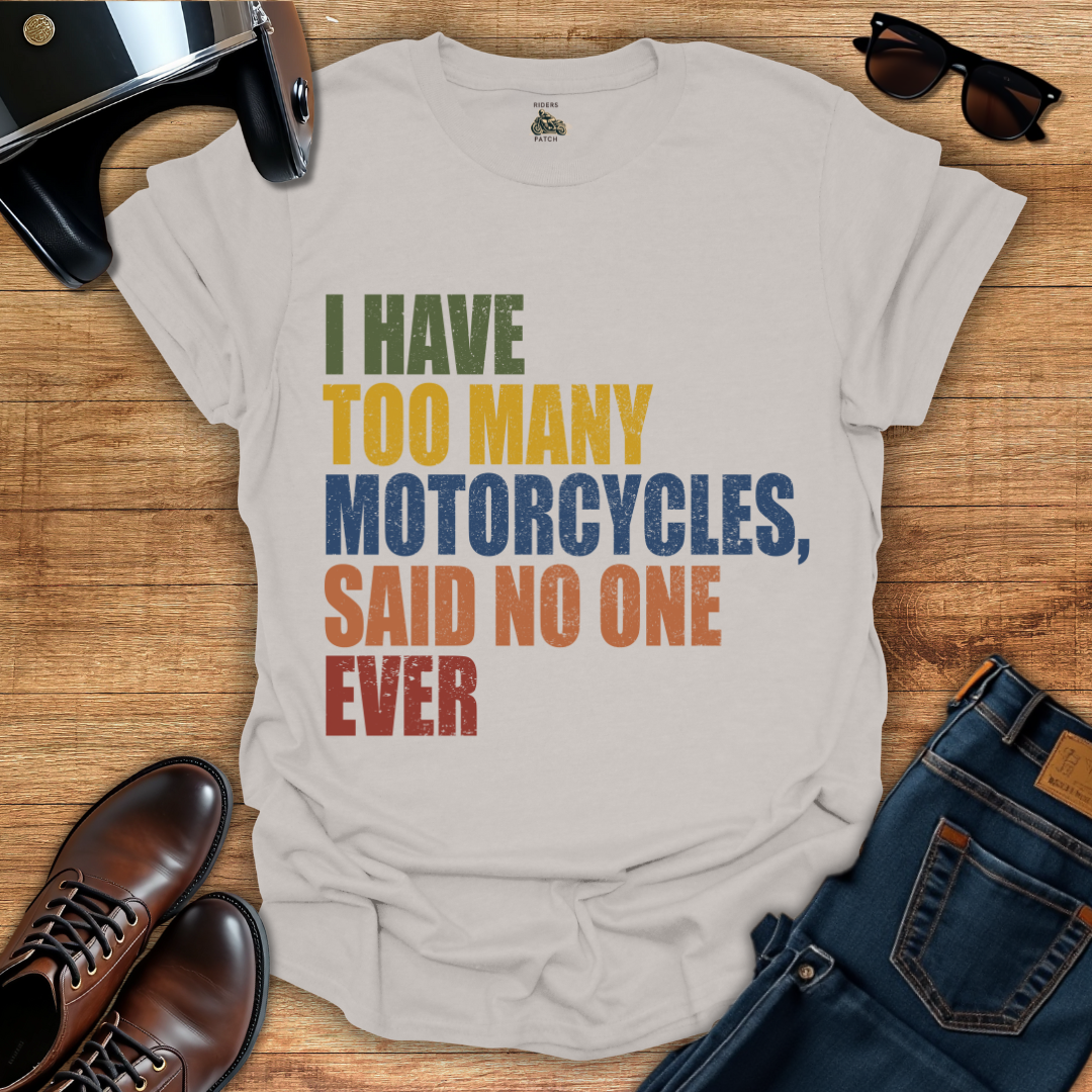 Too Many Motorcycles T-Shirt