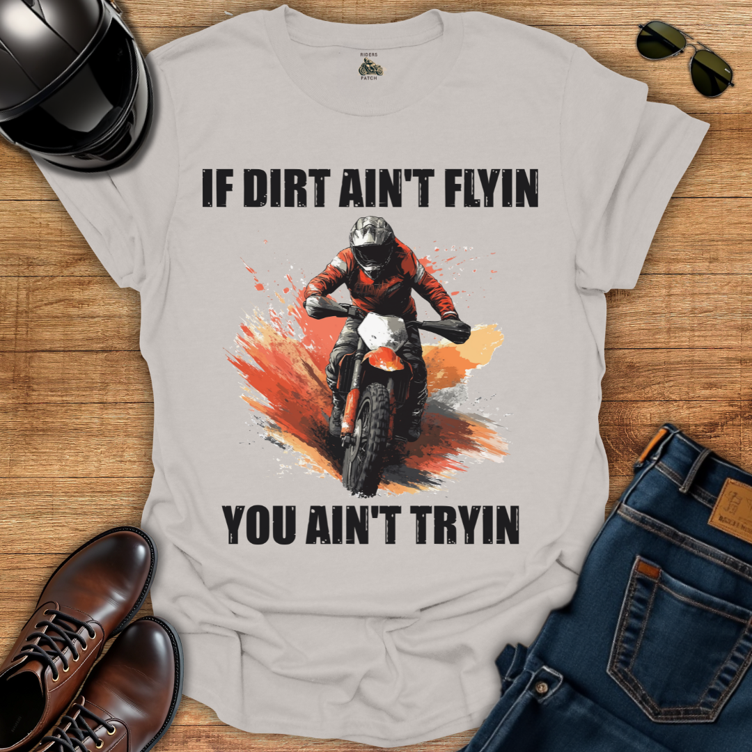 If Dirt Ain't Flyin T-Shirt