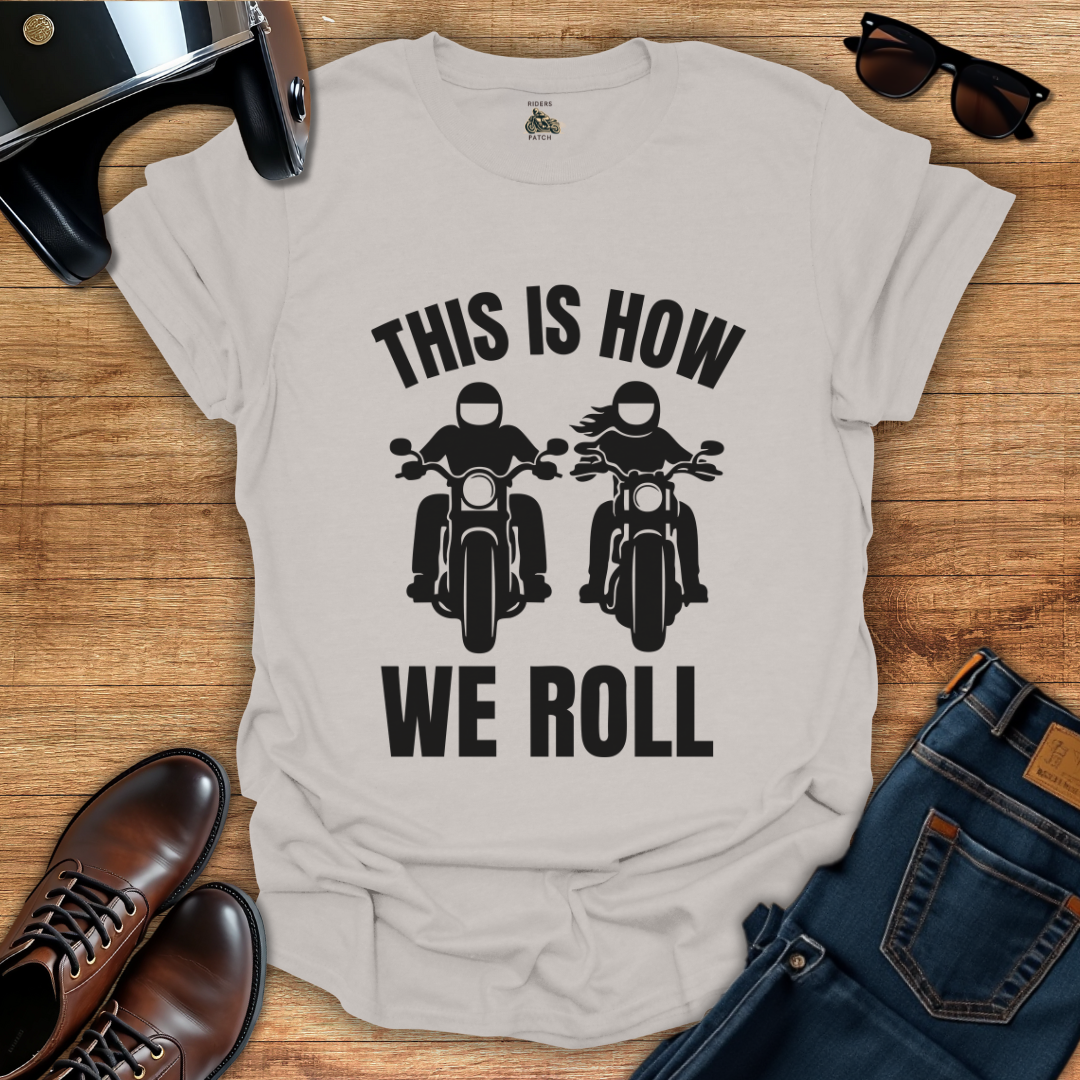 This Is How We Roll T-Shirt