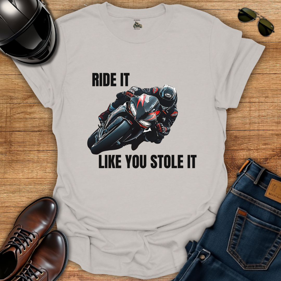 Ride It Like You Stole It T-Shirt
