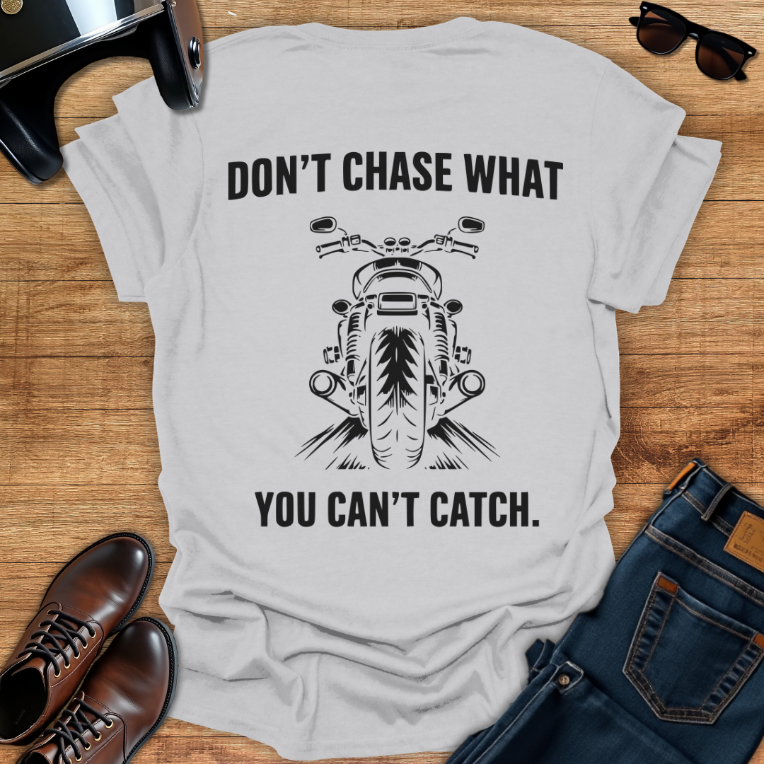 Don't Chase - Back Print T-Shirt