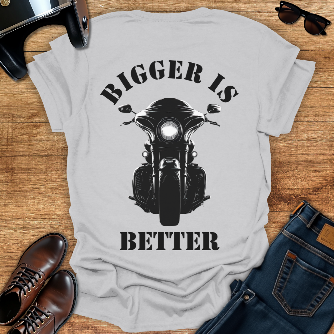 Bigger is Better - Back Print T-Shirt