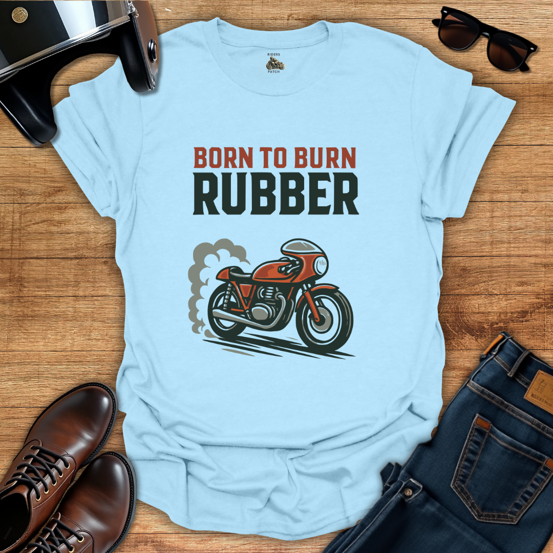 Born To Burn Rubber T-Shirt