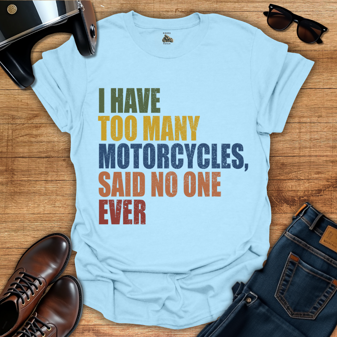 Too Many Motorcycles T-Shirt
