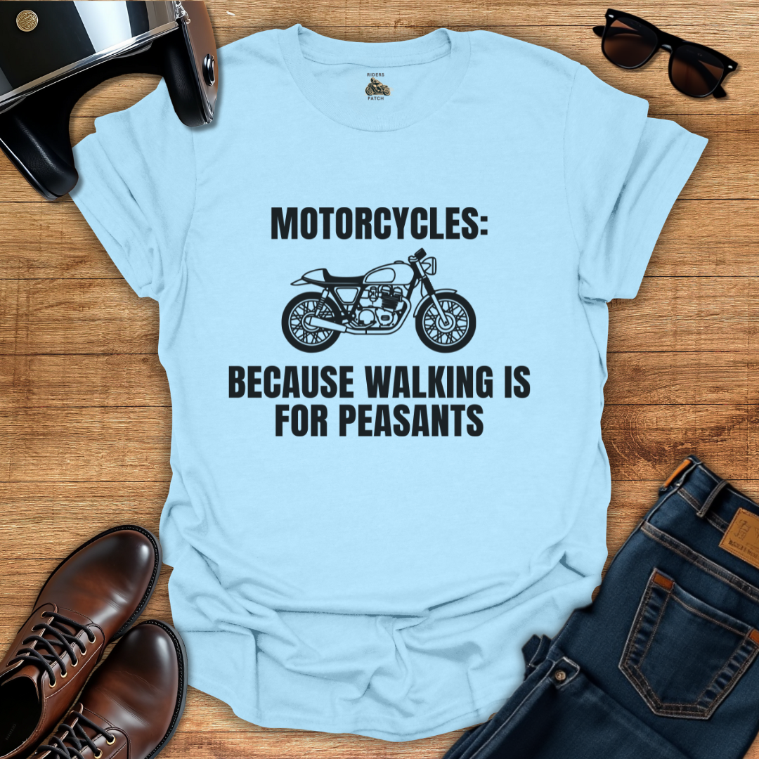 Walking Is For Peasants T-Shirt