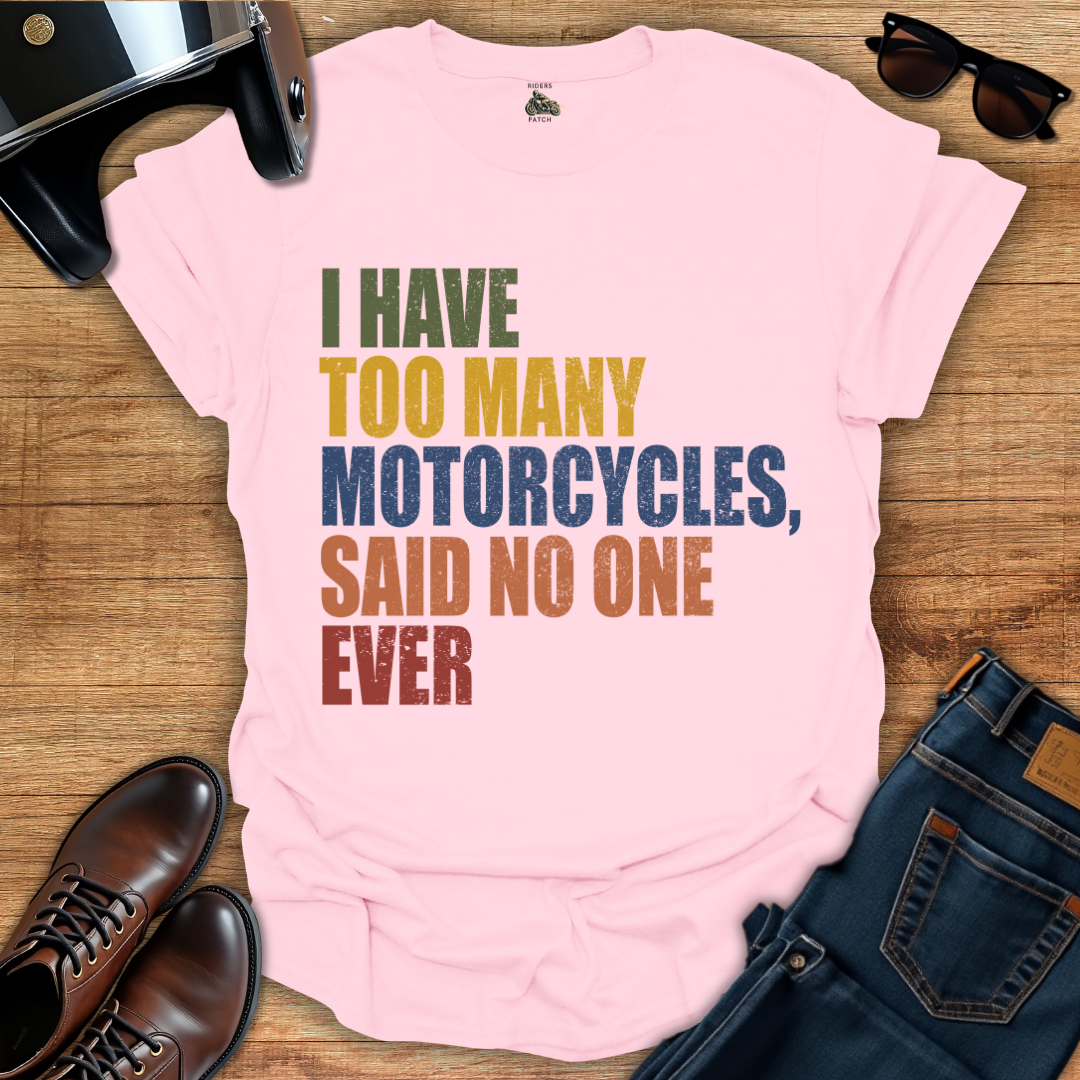 Too Many Motorcycles T-Shirt