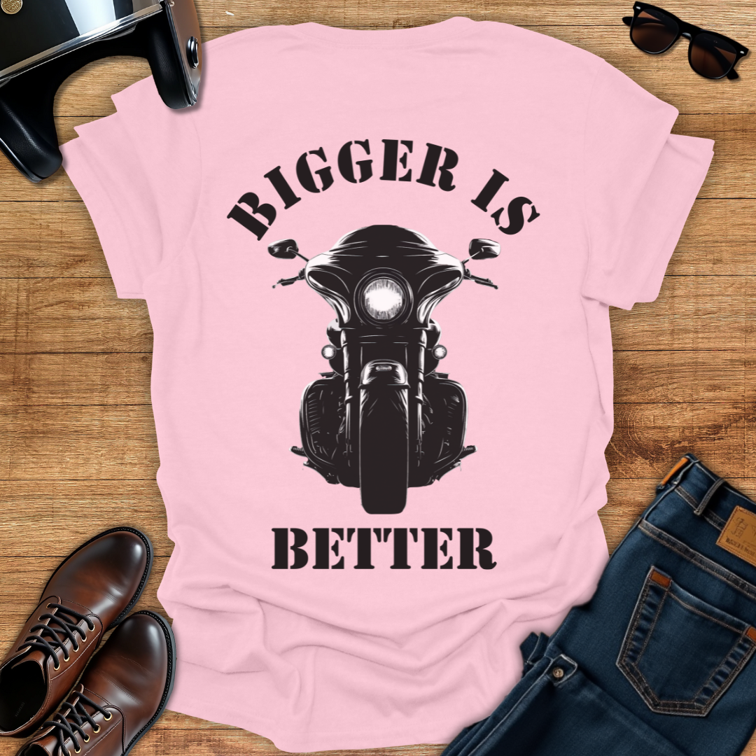 Bigger is Better - Back Print T-Shirt