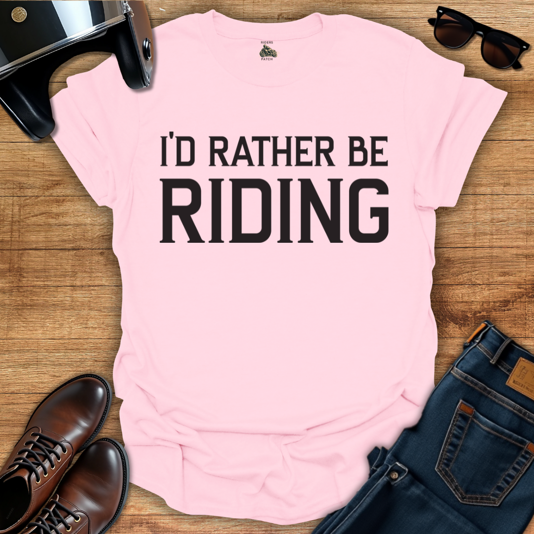 I'd Rather Be Riding T-Shirt