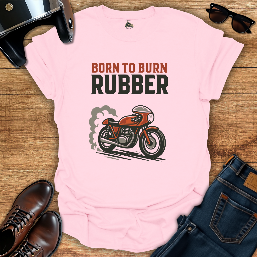 Born To Burn Rubber T-Shirt