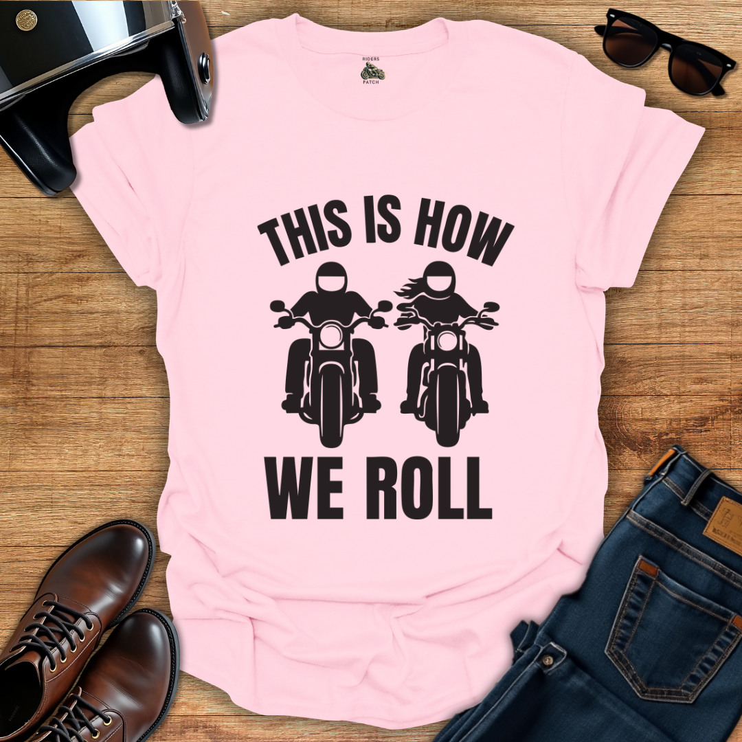 This Is How We Roll T-Shirt