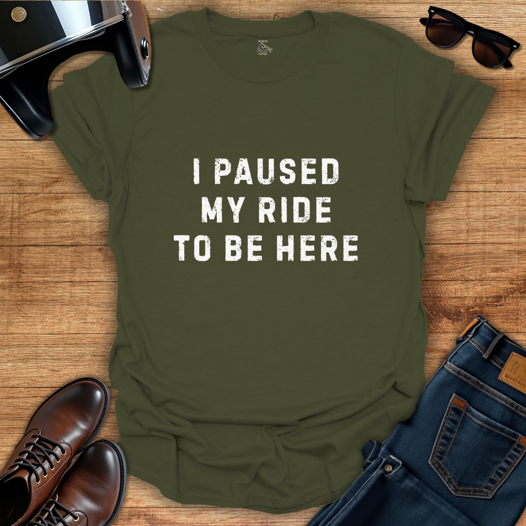 I Paused My Ride T-Shirt